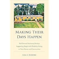 Making Their Days Happen: Paid Personal Assistance Services Supporting People with Disability Living in Their Homes and Communities Making Their Days Happen: Paid Personal Assistance Services Supporting People with Disability Living in Their Homes and Communities Kindle Hardcover Paperback