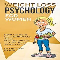 Weight Loss Psychology for Women: Book 3: How the Keto Diet Reinforces Your Positive Mindset to Lose Your Weight Fast! Weight Loss Psychology for Women: Book 3: How the Keto Diet Reinforces Your Positive Mindset to Lose Your Weight Fast! Audible Audiobook Kindle Paperback