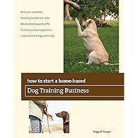How to Start a Home-based Dog Training Business (Home-Based Business Series) How to Start a Home-based Dog Training Business (Home-Based Business Series) Paperback Kindle