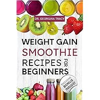 Weight Gain Smoothie Recipes For Beginners: The Complete Guide to Making Simple and Delicious High Calorie, Nutrient-Dense Blends and Shakes for Fast Weight Gain (SMOOTHIES FOR WEIGHT GAIN Book 1) Weight Gain Smoothie Recipes For Beginners: The Complete Guide to Making Simple and Delicious High Calorie, Nutrient-Dense Blends and Shakes for Fast Weight Gain (SMOOTHIES FOR WEIGHT GAIN Book 1) Kindle Paperback