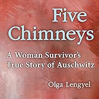 Five Chimneys: A Woman Survivor's True Story of Auschwitz Five Chimneys: A Woman Survivor's True Story of Auschwitz Audible Audiobook Paperback Kindle Hardcover