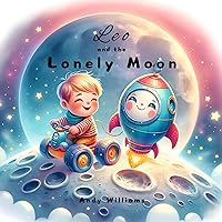 Leo and the Lonely Moon (Leo's Amazing Adventures Book 1) Leo and the Lonely Moon (Leo's Amazing Adventures Book 1) Kindle Paperback