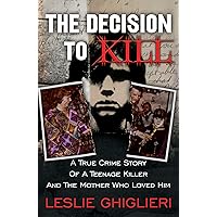 The Decision to Kill: A True Crime Story of a Teenage Killer and the Mother Who Loved Him The Decision to Kill: A True Crime Story of a Teenage Killer and the Mother Who Loved Him Kindle Paperback Audible Audiobook Hardcover