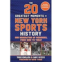 The 20 Greatest Moments in New York Sports History: Our Generation of Memories, From 1960 to Today The 20 Greatest Moments in New York Sports History: Our Generation of Memories, From 1960 to Today Hardcover Kindle