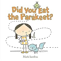 Did You Eat the Parakeet? Did You Eat the Parakeet? Hardcover Kindle
