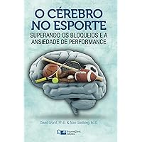 O Cérebro no Esporte: Superando os Bloqueios e a Ansiedade de Performance (Portuguese Edition) O Cérebro no Esporte: Superando os Bloqueios e a Ansiedade de Performance (Portuguese Edition) Kindle Paperback