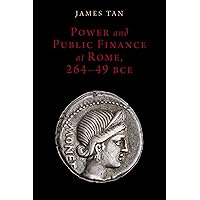 Power and Public Finance at Rome, 264-49 BCE (Oxford Studies in Early Empires) Power and Public Finance at Rome, 264-49 BCE (Oxford Studies in Early Empires) Kindle Hardcover