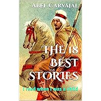 THE 18 BEST STORIES: I read when I was a child (Fantastic stories) THE 18 BEST STORIES: I read when I was a child (Fantastic stories) Kindle Paperback