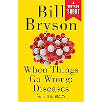 When Things Go Wrong: Diseases: from The Body When Things Go Wrong: Diseases: from The Body Kindle