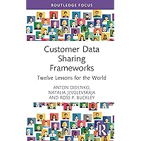 Customer Data Sharing Frameworks: Twelve Lessons for the World (Routledge Focus on Economics and Finance) Customer Data Sharing Frameworks: Twelve Lessons for the World (Routledge Focus on Economics and Finance) Kindle Hardcover