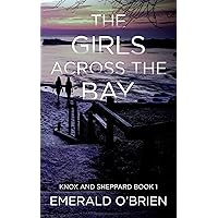 The Girls Across the Bay (The Knox and Sheppard Mysteries Book 1) The Girls Across the Bay (The Knox and Sheppard Mysteries Book 1) Kindle Paperback