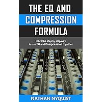 The EQ and Compression Formula: Learn the step by step way to use EQ and Compression together (The Audio Engineer's Framework Book 1) The EQ and Compression Formula: Learn the step by step way to use EQ and Compression together (The Audio Engineer's Framework Book 1) Kindle Paperback