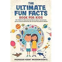 The Ultimate Fun Facts Book for Kids: 150+ Pages of Fascinating Facts, Quirky Questions, Joyful Jokes & Amazing Activities for Curious Minds
