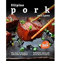 Filipino Pork Recipes: The Easy-to-Prepare Collection of Filipino Pork Meals and Exotic Pork Based Dishes! Filipino Pork Recipes: The Easy-to-Prepare Collection of Filipino Pork Meals and Exotic Pork Based Dishes! Kindle Paperback