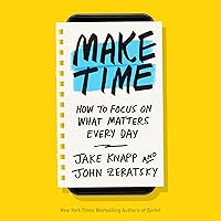 Make Time: How to Focus on What Matters Every Day Make Time: How to Focus on What Matters Every Day Audible Audiobook Hardcover Kindle Paperback