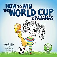 How to Win the World Cup in Pajamas: Mental Toughness for Kids (Grow Grit Series) How to Win the World Cup in Pajamas: Mental Toughness for Kids (Grow Grit Series) Paperback Kindle