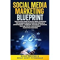 Social Media Marketing Blueprint: The Ultimate Guide to Social Media Marketing for Business Growth through Organic & Advertisement - Facebook, Instagram, ... and Pinterest (How To Make Money Book 17)