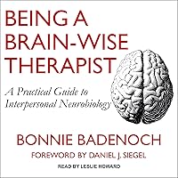 Being a Brain-Wise Therapist: A Practical Guide to Interpersonal Neurobiology Being a Brain-Wise Therapist: A Practical Guide to Interpersonal Neurobiology Audible Audiobook Paperback Kindle Audio CD