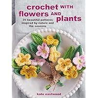 Crochet with Flowers and Plants: 35 beautiful patterns inspired by nature and the seasons Crochet with Flowers and Plants: 35 beautiful patterns inspired by nature and the seasons Paperback
