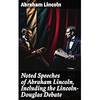Noted Speeches of Abraham Lincoln, Including the Lincoln-Douglas Debate Noted Speeches of Abraham Lincoln, Including the Lincoln-Douglas Debate Kindle Hardcover Paperback MP3 CD Library Binding