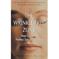 The Wrinkle-Free Zone: Your Guide to Perfect Skin in 30 Days The Wrinkle-Free Zone: Your Guide to Perfect Skin in 30 Days Kindle Hardcover Paperback