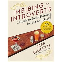 Imbibing for Introverts: A Guide to Social Drinking for the Anti-Social Imbibing for Introverts: A Guide to Social Drinking for the Anti-Social Kindle Hardcover
