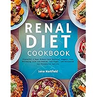 Renal Diet Cookbook for Seniors: Flavorful & Easy Kidney-Care Recipes: Support Your Wellbeing with Low-Sodium, Low-Sugar, Low-Potassium Low-Phosphorus Options( 30-Days Meal Plan Included) Renal Diet Cookbook for Seniors: Flavorful & Easy Kidney-Care Recipes: Support Your Wellbeing with Low-Sodium, Low-Sugar, Low-Potassium Low-Phosphorus Options( 30-Days Meal Plan Included) Kindle Hardcover Paperback