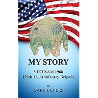 My Story, Vietnam 1968, 196th Light Infantry Brigade My Story, Vietnam 1968, 196th Light Infantry Brigade Kindle Paperback Mass Market Paperback