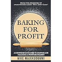 Baking for Profit: A comprehensive guide to starting and managing a profitable bakery. Baking for Profit: A comprehensive guide to starting and managing a profitable bakery. Paperback Kindle