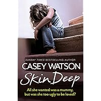 Skin Deep: All She Wanted Was a Mummy, But Was She Too Ugly to Be Loved? Skin Deep: All She Wanted Was a Mummy, But Was She Too Ugly to Be Loved? Kindle Paperback Hardcover