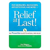 Relief at Last!: The Prevention® Guide to Natural Pain Relief Relief at Last!: The Prevention® Guide to Natural Pain Relief Kindle Paperback