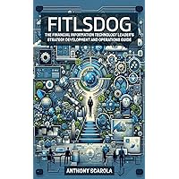 FITLSDOG: The Financial Information Technology Leader's Strategy Development and Operations Guide FITLSDOG: The Financial Information Technology Leader's Strategy Development and Operations Guide Kindle Paperback Hardcover