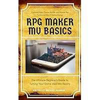 RPG Maker MV Basics: The Ultimate Beginner's Guide to Turning Your Game Idea into Reality