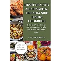 Heart healthy and diabetes side dishes cookbook : 25 super easy and low fat and sodium recipes to help you balance your blood sugar Heart healthy and diabetes side dishes cookbook : 25 super easy and low fat and sodium recipes to help you balance your blood sugar Kindle Paperback