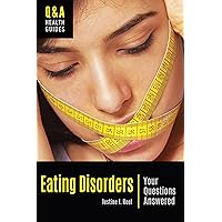 Eating Disorders: Your Questions Answered (Q&A Health Guides) Eating Disorders: Your Questions Answered (Q&A Health Guides) Kindle Hardcover