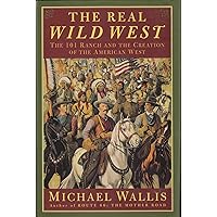 The Real Wild West: The 101 Ranch and the Creation of the American West The Real Wild West: The 101 Ranch and the Creation of the American West Hardcover Paperback