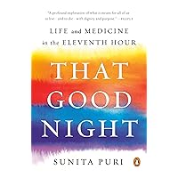 That Good Night: Life and Medicine in the Eleventh Hour That Good Night: Life and Medicine in the Eleventh Hour Paperback Audible Audiobook Kindle Hardcover Spiral-bound