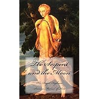 The Serpent and the Moon: Two Rivals for the Love of a Renaissance King The Serpent and the Moon: Two Rivals for the Love of a Renaissance King Kindle Hardcover Paperback