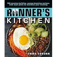 The Runner's Kitchen: 100 Stamina-Building, Energy-Boosting Recipes, with Meal Plans to Maximize Your The Runner's Kitchen: 100 Stamina-Building, Energy-Boosting Recipes, with Meal Plans to Maximize Your Paperback Kindle