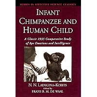 Infant Chimpanzee and Human Child: A Classic 1935 Comparative Study of Ape Emotions and Intelligence (Series in Affective Science) Infant Chimpanzee and Human Child: A Classic 1935 Comparative Study of Ape Emotions and Intelligence (Series in Affective Science) Hardcover