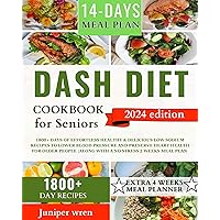DASH Diet Cookbook for Seniors 2024: 1800+ Days of Healthy & Delicious Low-Sodium Recipes to Lower Blood Pressure and Preserve Heart Health for Older People, along with a no-stress 2-week meal plan. DASH Diet Cookbook for Seniors 2024: 1800+ Days of Healthy & Delicious Low-Sodium Recipes to Lower Blood Pressure and Preserve Heart Health for Older People, along with a no-stress 2-week meal plan. Kindle Paperback
