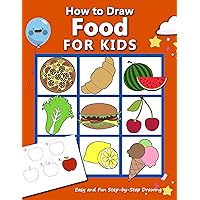 How to Draw Food For Kids: Easy and Fun Step-by-Step Drawing Book, Drawing Book for Beginners (How to draw books for kids 5) How to Draw Food For Kids: Easy and Fun Step-by-Step Drawing Book, Drawing Book for Beginners (How to draw books for kids 5) Kindle Paperback