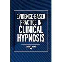 Evidence-Based Practice in Clinical Hypnosis Evidence-Based Practice in Clinical Hypnosis Paperback Kindle