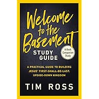Welcome to the Basement Study Guide: A Practical Guide to Building Jesus’ First-Shall-Be-Last, Upside-Down Kingdom Welcome to the Basement Study Guide: A Practical Guide to Building Jesus’ First-Shall-Be-Last, Upside-Down Kingdom Paperback Kindle