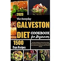 The Everyday Galveston Diet Cookbook for Beginners: 1500 Days of Delicious, Patient-Proven Meal Plans for Hormonal Balance, Anti-Aging, Weight Loss, Inflammation Reduction, and a Healthier Lifestyle
