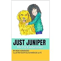 JUST JUNIPER The First Adventure: The first book of an exciting chapter book series about a girl, Sophie, and her dog Juniper. Juniper is smart! She’s ... ADVENTURES - Chapter Books Series 1)