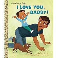 I Love You, Daddy!: A Book for Dads and Kids (Little Golden Book) I Love You, Daddy!: A Book for Dads and Kids (Little Golden Book) Hardcover Kindle