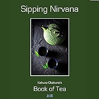 Sipping Nirvana: Kakuzo Okakura's The Book of Tea Sipping Nirvana: Kakuzo Okakura's The Book of Tea Audible Audiobook