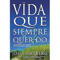 La vida que siempre has querido: Disciplinas espirituales para personas comunes (Spanish Edition) La vida que siempre has querido: Disciplinas espirituales para personas comunes (Spanish Edition) Paperback