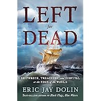Left for Dead: Shipwreck, Treachery, and Survival at the Edge of the World Left for Dead: Shipwreck, Treachery, and Survival at the Edge of the World Hardcover Kindle Audible Audiobook